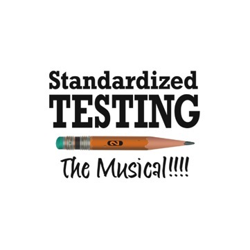 Standardized Testing the Musical Standardized Testing the Musical